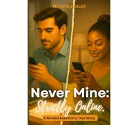 Never Mine: Strictly Online: A Contemporary Novella of Desire, Distance, and Digital Connection
