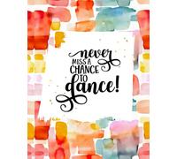 Never Miss A Chance To Dance!: 8.5 x 11 Notebook Journal for Dancers, Dance Instructors, Dance Teachers, Dance Choreography Notebook