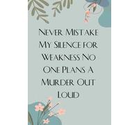 Never Mistake My Silence for Weakness No One Plans A Murder Out Loud: Notebook with Funny Saying On Cover For Employees, Staff Member, New Job, Director, Officer, Birthday (size: 6x9 inches)