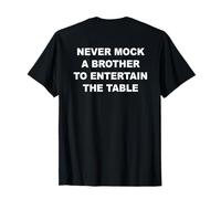 Never Mock A Brother to Entertain The Table (On Back) T-Shirt