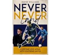Never Never Land: A Lifetime Love Affair with Southend United
