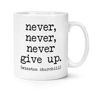 Never Never Never Give Up - Winston Churchill 10oz Mug Cup Inspirational Quote British