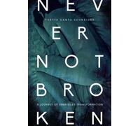 Never Not Broken: A Journey of Unbridled Transformation