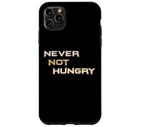 Never Not Hungry - The Always Forever Hungry Funny Hangry Case for iPhone 11 Pro Max