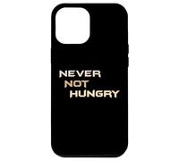 Never Not Hungry - The Always Forever Hungry Funny Hangry Case for iPhone 12 Pro Max