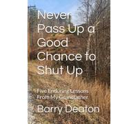 Never Pass Up a Good Chance to Shut Up: Five Enduring Lessons From My Grandfather