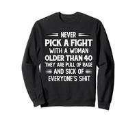 Never Pick A Fight With A Woman Older Than 40 They Are Pull Sweatshirt