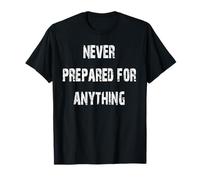 Never Prepared for Anything T-Shirt