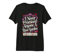 Never Promised Anyone Rose Garden Funny Saying Premium T-Shirt