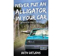 Never Put an Alligator in Your Car: Life Lessons for Children of All Ages: 2