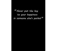 Never put the key to your happiness in someone else's pocket: notebook 150 lined pages - format 15.24 cm x 22.86 cm
