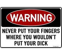 Never Put your fingers Where You Wouldn't Put Your. 12" x 8" Funny Tin Warning Sign Home Garage Decor
