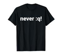 Never :q! Motivational Design for vi/Vim Geeks & Nerds Value Graphic T-Shirt