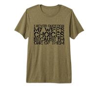 Never Question Wife's Choices Because I'm One Them Husband Premium T-Shirt