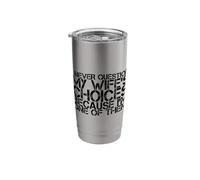 Never Question Wife's Choices Because I'm One Them Husband Stainless Steel Insulated Tumbler
