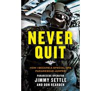 Never Quit: How I Became a Special Ops Pararescue Jumper