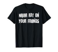 Never Rat On Your Friends T-Shirt