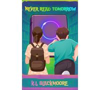 NEVER read tomorrow: A spine tingling novel for ages 8-14. Perfect for kids and teens who love to be afraid and goosebumps. (K.L. BLACKMOORE YOUTH)