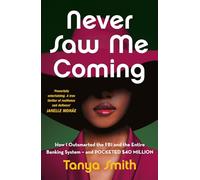 Never Saw Me Coming: How I Outsmarted the FBI and the Entire Banking System-and Pocketed $40 Million