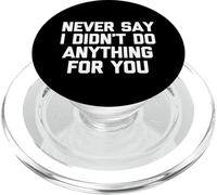 Never Say I Didn't Do Anything For You -Fun Saying Sarcastic PopSockets PopGrip for MagSafe