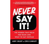 Never Say It!: The Words That Hold You Back and What to Say Instead