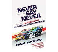 Never Say Never: The Inside Story of the Motorcycle World Championships