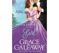 Never Say Never to an Earl: A Steamy Wallflower and Rake Regency Romance: Volume 5 (Heart of Enquiry)