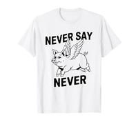 Never Say Never - When Pigs Fly T-Shirt