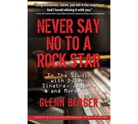Never Say No To A Rock Star: In the Studio with Dylan, Sinatra, Jagger and More...: In the Studio with Dylan, Sinatatra, Jagger and More