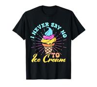 Never Say No to Ice Cream Fun Dessert Lover Vibe T-Shirt