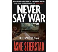 Never Say War : Life Inside Russia - 'Astonishing. A major work' (Antony Beevor)