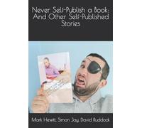 Never Self-Publish a Book: And Other Self-Published Stories