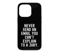 Never Send An Email You Cant Explain To A Jury Case for iPhone 13 Pro