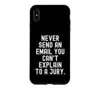 Never Send An Email You Cant Explain To A Jury Case for iPhone XS Max