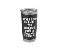 Never Send an email You Wouldnt Want as Evidence Mindful Stainless Steel Insulated Tumbler