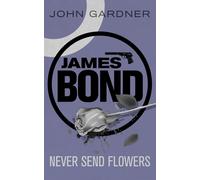 Never Send Flowers: A James Bond thriller by John Gardner | Paperback | 2012