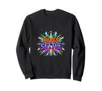 Never Settle Bold Motivation Starburst Design Sweatshirt