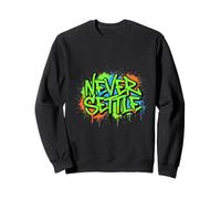 Never Settle Graffiti Street Art Quote Sweatshirt