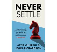 Never Settle : Persuasion & Negotiation Skills to Get What You Want