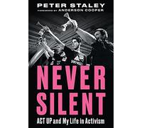 Never Silent: ACT UP and My Life in Activism