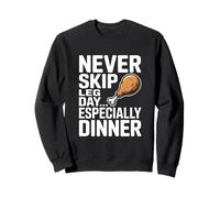 Never Skip Leg Day Especially Dinner Gym Joke Sweatshirt