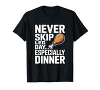 Never Skip Leg Day Especially Dinner Gym Joke T-Shirt