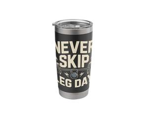 Never Skip Leg Day Gym Workout Fitness Stainless Steel Insulated Tumbler