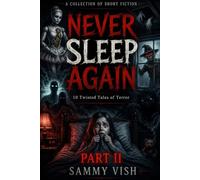 Never Sleep Again: Part II: 10 Twisted Tales of Terror (Deluxe Illustrated Edition)