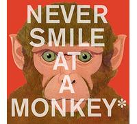 Never Smile at a Monkey: And 17 Other Important Things to Remember