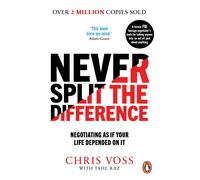 Never Split the Difference: Negotiating as if Your Life Depended on It