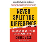 Never Split the Difference: Negotiating As If Your Life Depended On It