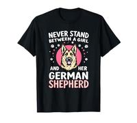 NEVER STAND BETWEEN A GIRL AND HER German Shepherd Loyalty T-Shirt