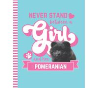 Never Stand Between A Girl And Her Pomeranian: Composition Notebook / 7.5 x 9.25 Size / Wide Ruled Paper / Writing Journal for Homework - Note Taking ... Back to School / Black Dog Funny Quote Cover