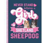 Never Stand Between A Girl And Her Shetland Sheepdog: Composition Notebook / 7.5 x 9.25 inch / 200 Pages (100 sheets) / Wide Ruled Paper For Writing - ... - Doodles - Homeschool / Sheltie Dog Quote